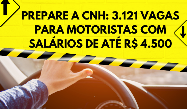 Prepare a CNH: 3.121 Vagas para Motoristas com Salários de até R$ 4.500