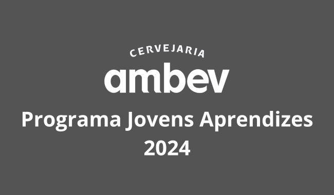 Programa Jovens Aprendizes AMBEV 2024 - Está abertas as Inscrições.